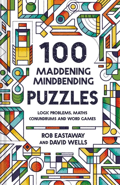 100 Maddening Mindbending Puzzles: Logic problems, maths conundrums and word games