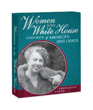 Knowledge Cards - Women in the White House: A Quiz Deck Of America’s First Ladies